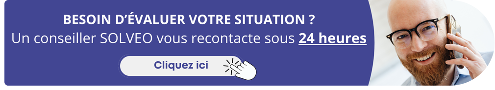 Besoin d'évaluer votre situation ? Un conseiller SOLVEO vous recontacte sous 24 heures