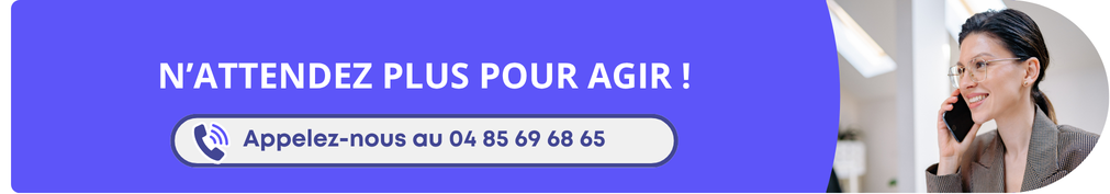 N'attendez plus pour agir ! Appelez-nous au 04 85 69 68 65