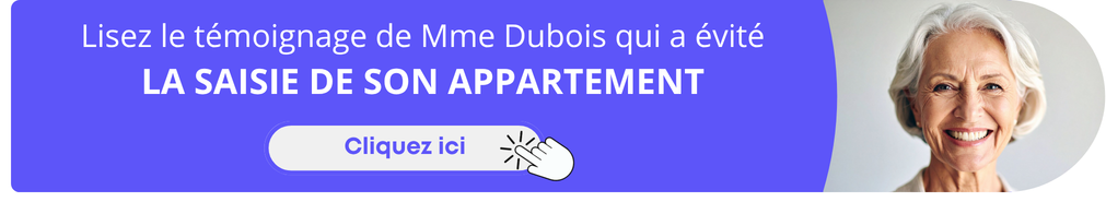 Lisez le témoignage de Mme Dubois qui a évité la saisie de son appartement