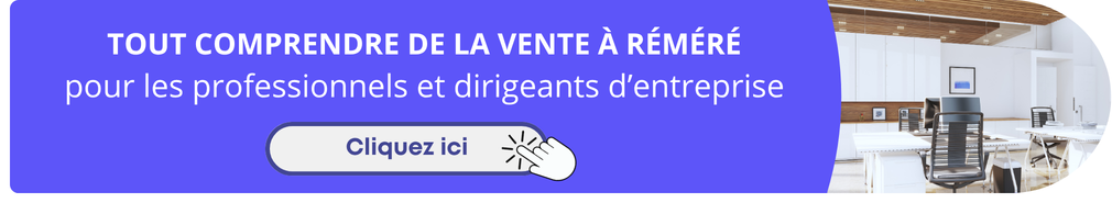 Tout comprendre de la vente à réméré pour les professionnels et dirigeants d'entreprise