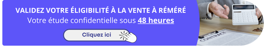 Validez votre éligibilité à la vente à réméré - votre étude confidentielle sous 48 heures