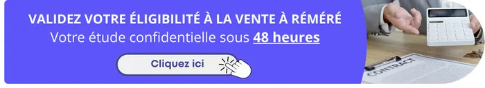 Validez votre éligibilité à la vente à réméré - votre étude confidentielle sous 48 heures